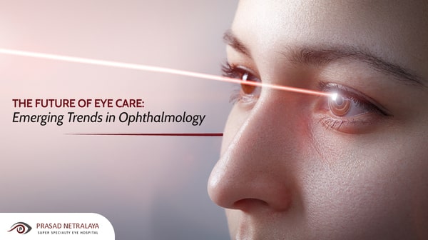 The Future of Eye Care: Emerging Trends in Ophthalmology