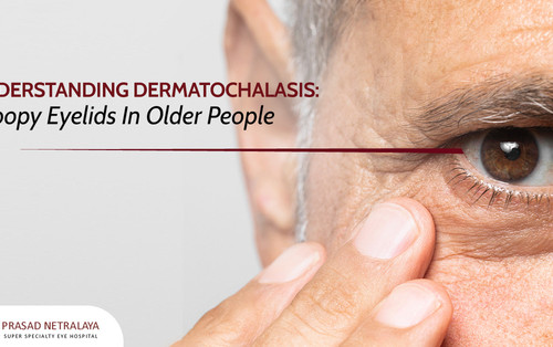 Understanding Dermatochalasis: Droopy Eyelids In Older People