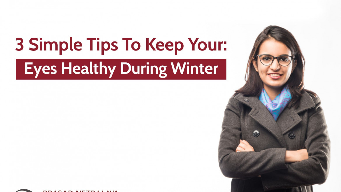 3 Simple Tips To Keep Your Eyes Healthy During Winter