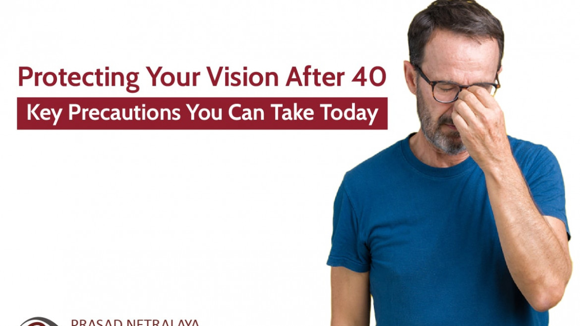 Protecting Your Vision After 40: Key Precautions You Can Take Today