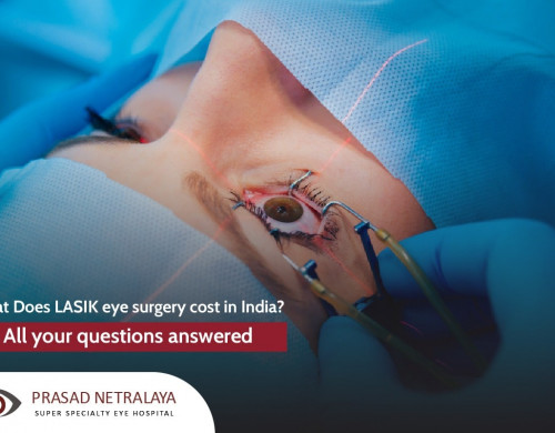What Does LASIK eye surgery cost in India? 一 All your questions answered