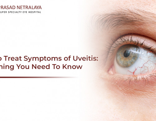 How To Treat Symptoms of Uveitis: Everything You Need To Know