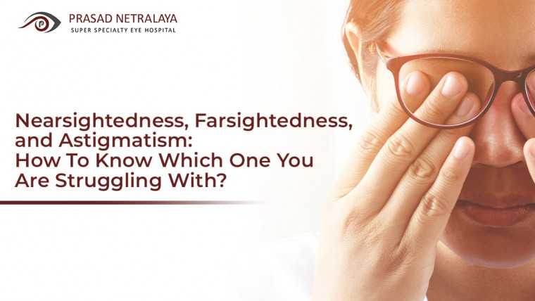 Nearsightedness, Farsightedness, and Astigmatism: How To Know Which One You Are Struggling With?