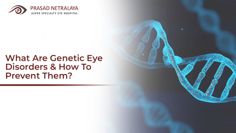 What Are Genetic Eye Disorders and How To Prevent Them?
