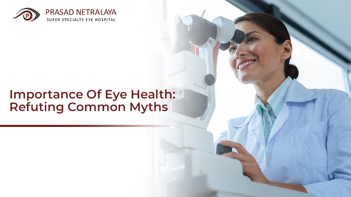 Importance of Eye Health: Refuting Common Myths