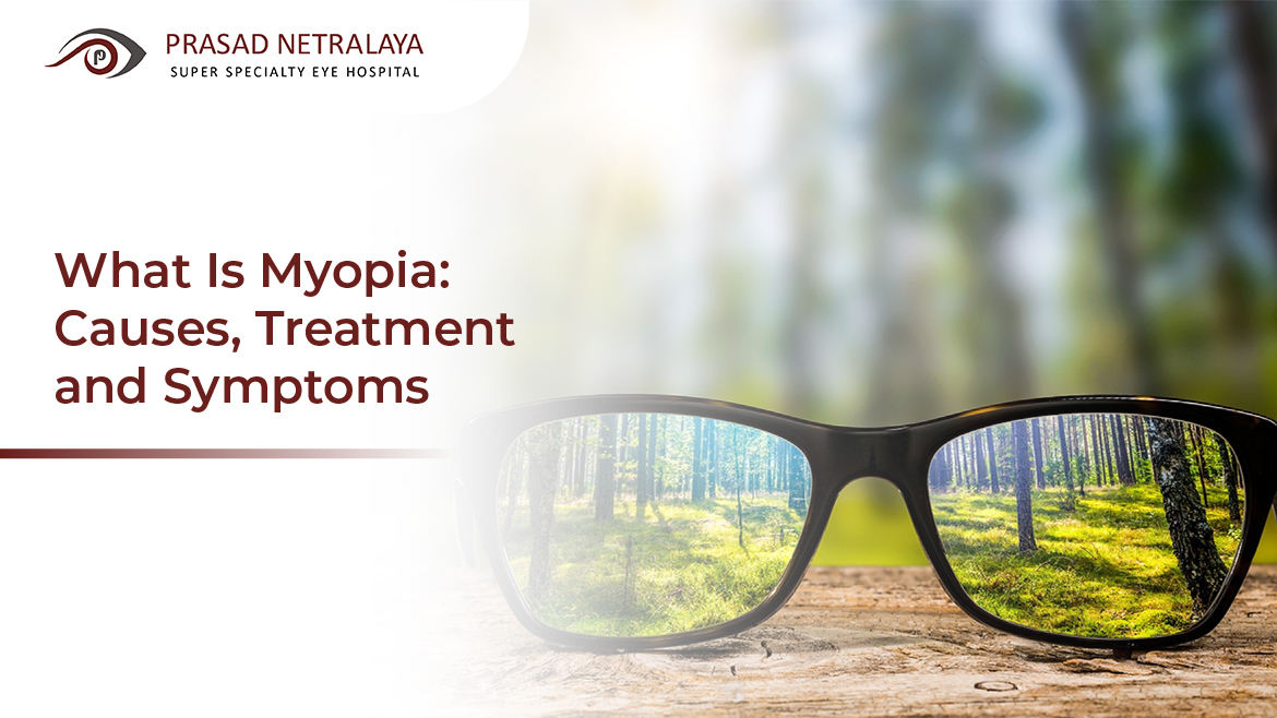 What Is Myopia: Causes, Treatment and Symptoms