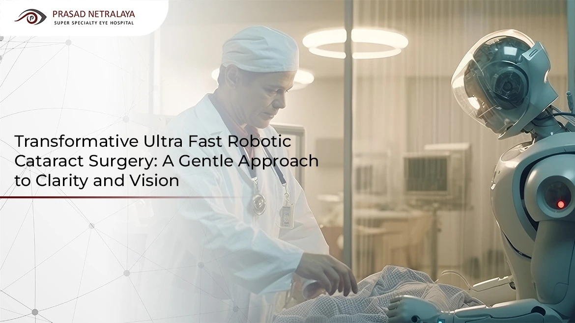 Transformative Robotic Cataract Surgery: A Gentle Approach to Clarity and Vision