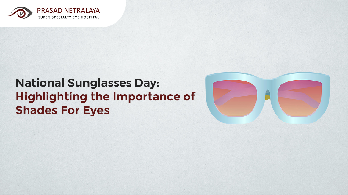 National Sunglasses Day: Highlighting the Importance of Shades For Eyes