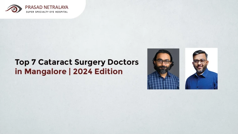 Top 7 Cataract Surgery Doctors in Mangalore | 2024 Edition