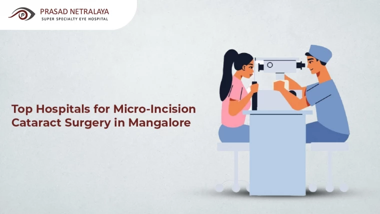 Top Hospitals for Micro-Incision Cataract Surgery in Mangalore