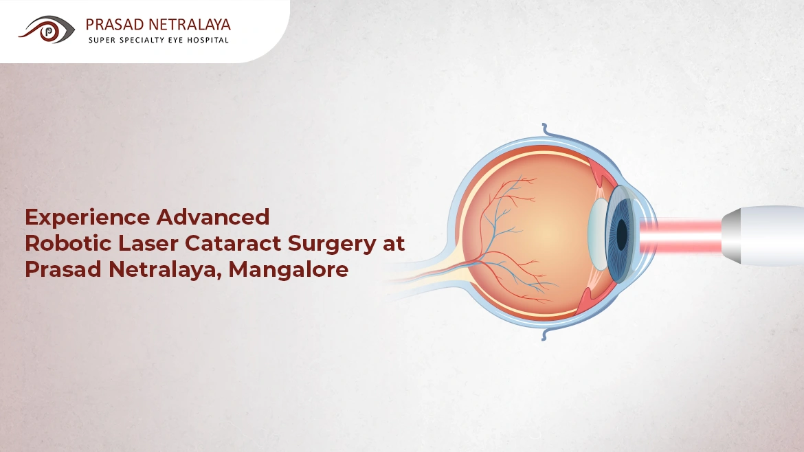 Experience Advanced Robotic Laser Cataract Surgery in Mangalore at Prasad Netralaya 