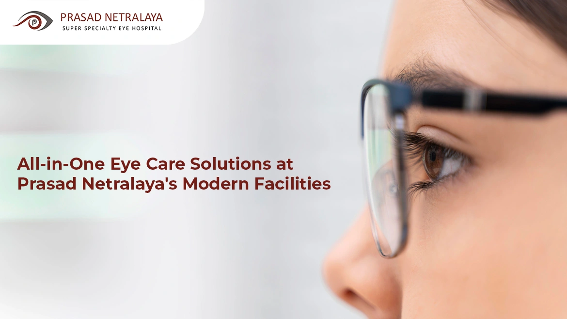 All-in-One Eye Care Solutions at Prasad Netralaya’s Modern Facilities