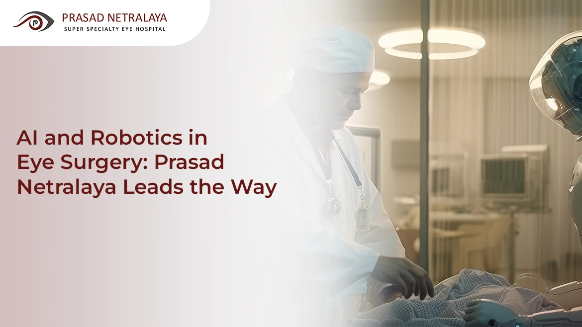 AI and Robotic Eye Surgery: Prasad Netralaya Leads the Way