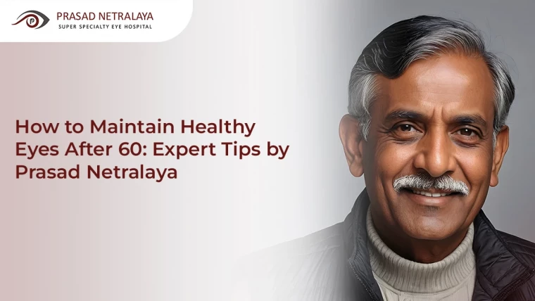 How to do Eye Care After 60? [Expert Tips by Prasad Netralaya]