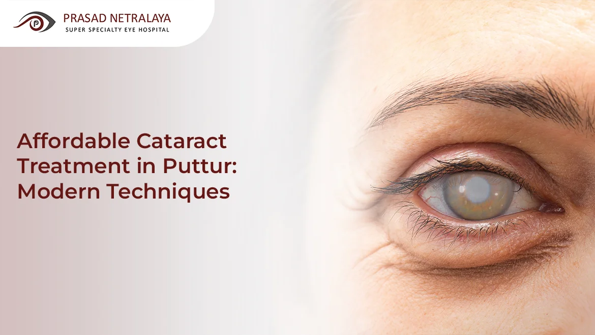 Affordable Cataract Treatment in Puttur: Modern Techniques