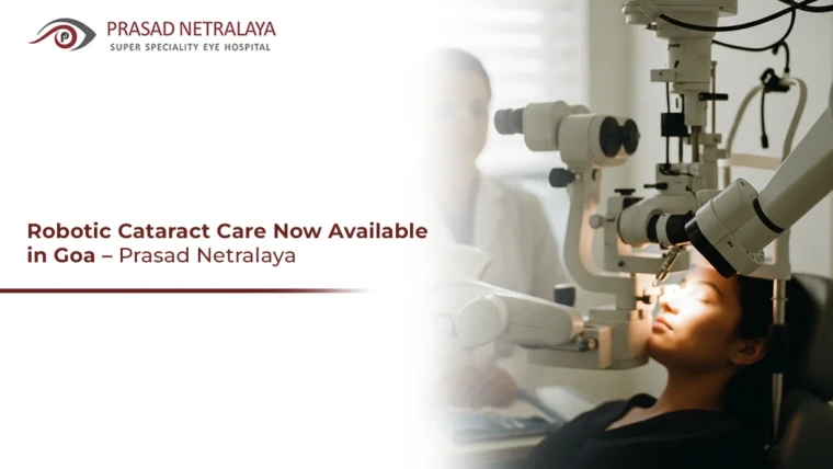 What to Know About Robotic Cataract Surgery in Goa at Prasad Netralaya?